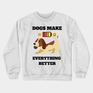 Dogs make everything better - Life is better with a dog Crewneck Sweatshirt